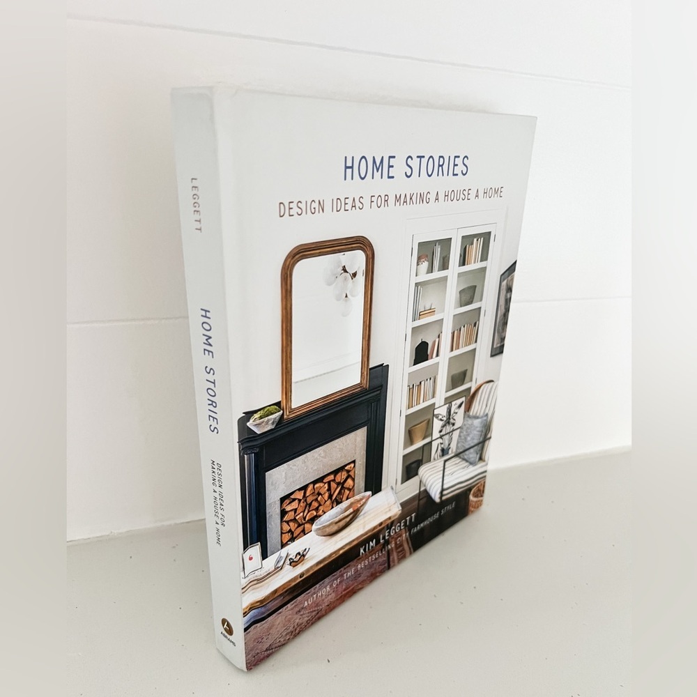 Home Stories Design Ideas for Making a House a Home by Kim Leggett Hardcover